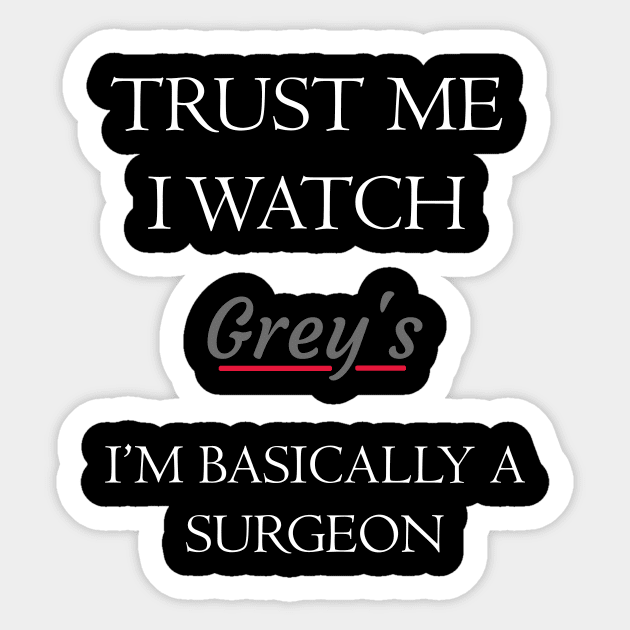 trust me i watch grey's i'm basically a surgeon Sticker by  Berbero